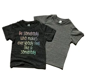 Be Somebody Shirt | Unisex Kids Shirt