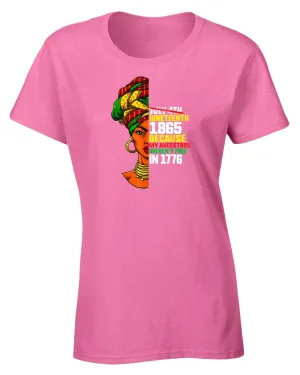 Because my ancestors weren't free in 1776 t-shirt