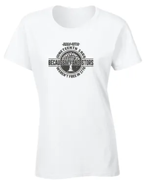Because my ancestors weren't free in 1776 t-shirt
