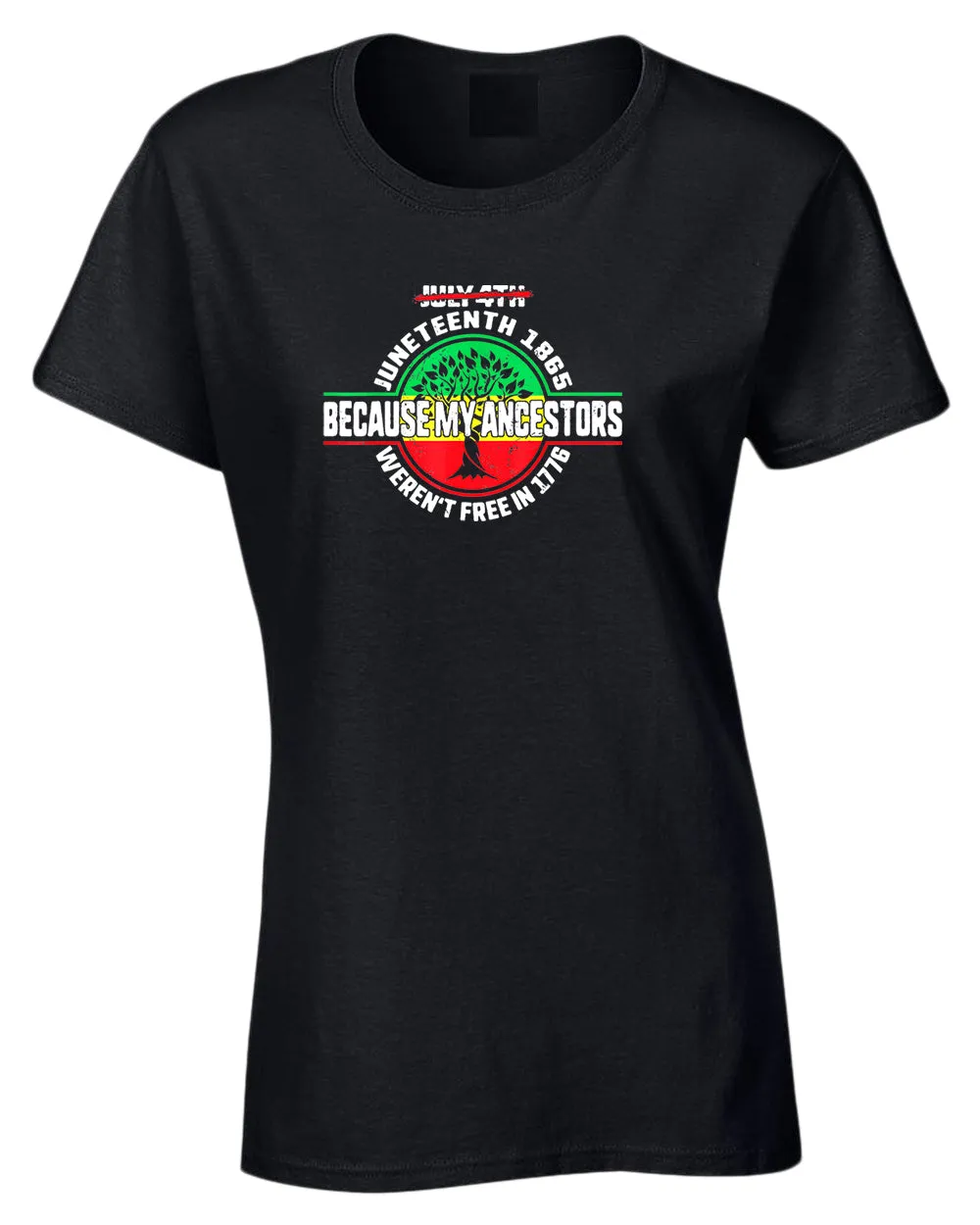 Because my ancestors weren't free in 1776 t-shirt