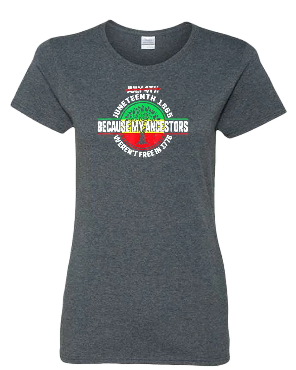 Because my ancestors weren't free in 1776 t-shirt