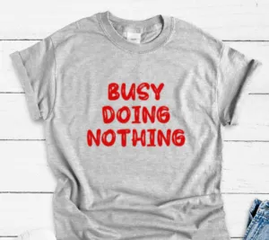 Busy Doing Nothing, Gray, Short Sleeve Unisex T-shirt