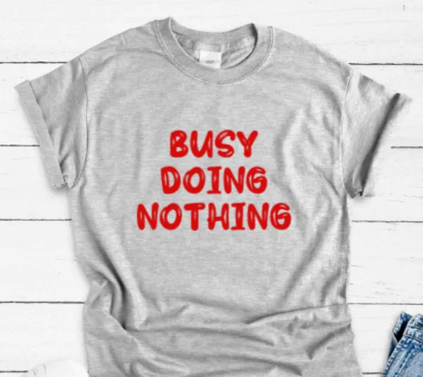 Busy Doing Nothing, Gray, Short Sleeve Unisex T-shirt