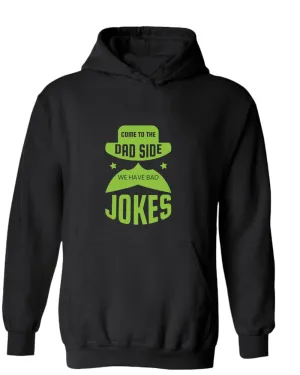 Come to the dad side we have bad jokes hoodie, funny daddy hoodie