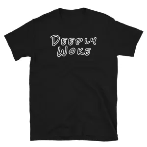 Deeply Woke Novelty T-Shirt
