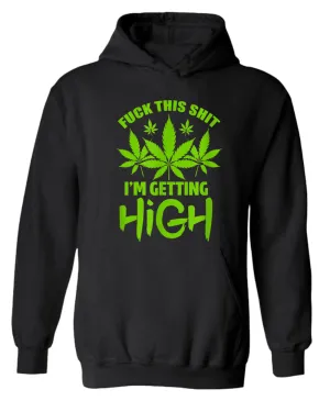 F this sh*t i'm getting high hoodie