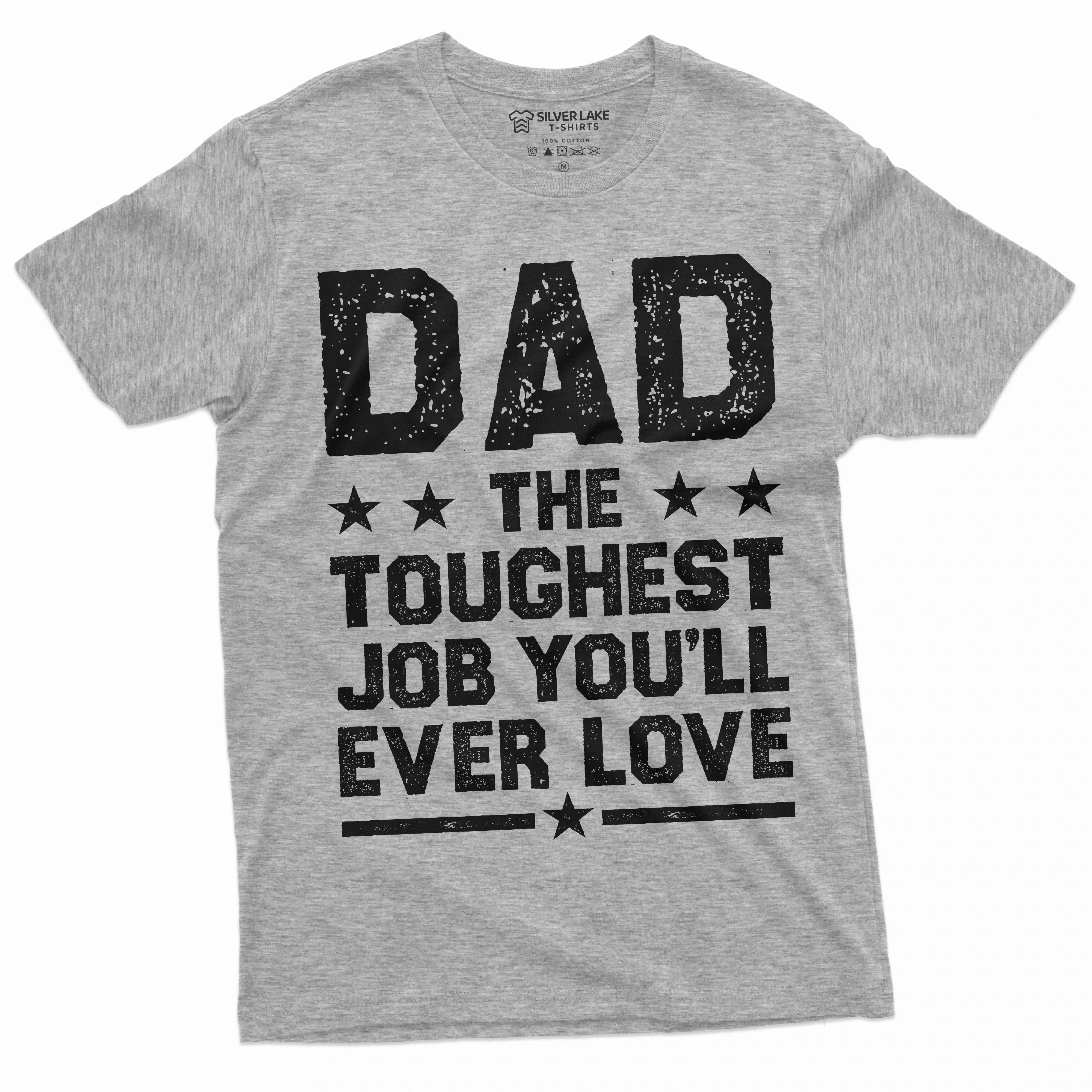 Father's Day Father dad Tee shirt Dad the toughest job you will ever Love Father daddy gift Tee