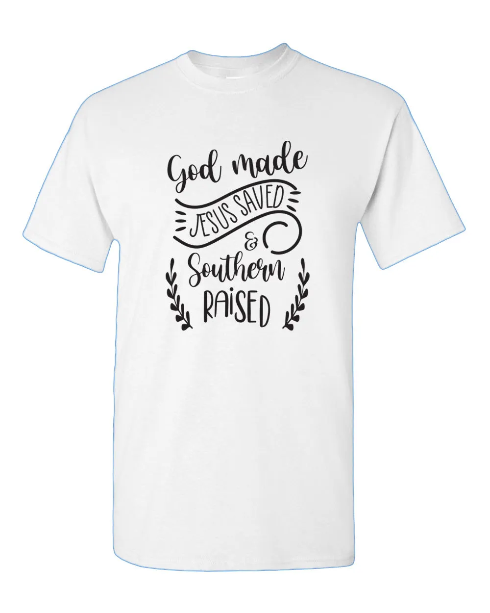 God Made, Jesus Saved and Southern raised T-shirt Religious T-shirt WOMEN