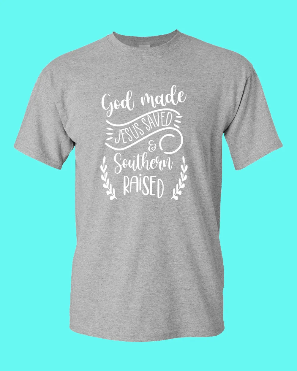 God Made, Jesus Saved and Southern raised T-shirt Religious T-shirt WOMEN