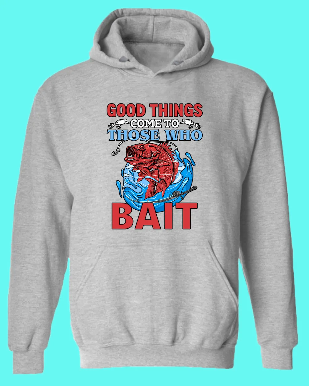 Good Things come to those who bait hoodie, fishing hoodie