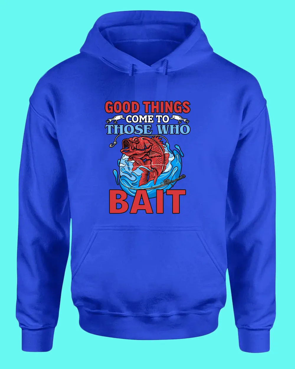 Good Things come to those who bait hoodie, fishing hoodie