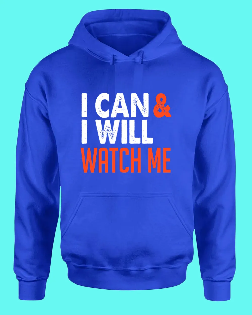 I can and I Will, Watch me hoodie, Motivational hoodies