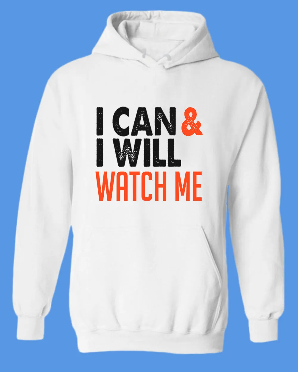 I can and I Will, Watch me hoodie, Motivational hoodies