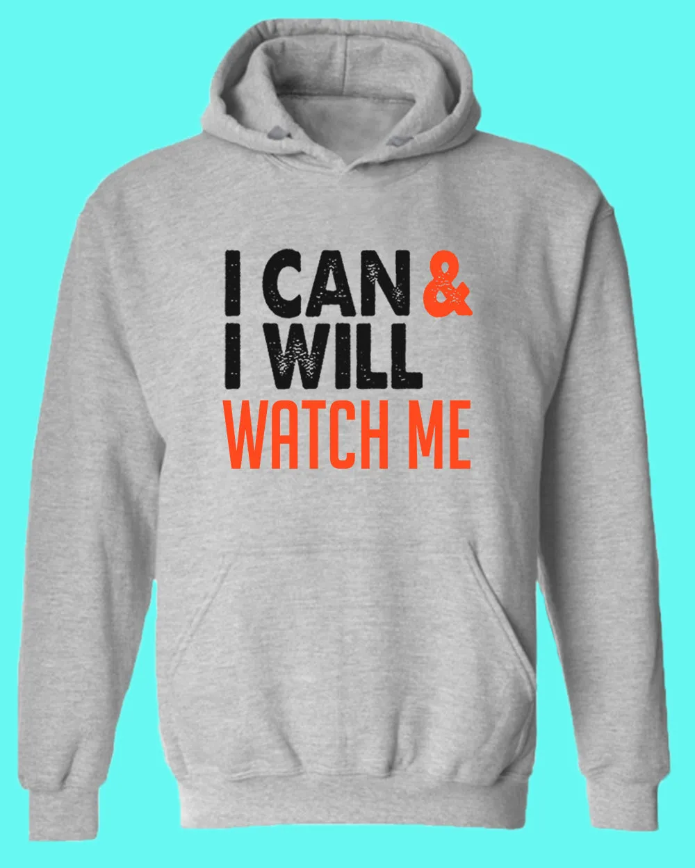 I can and I Will, Watch me hoodie, Motivational hoodies