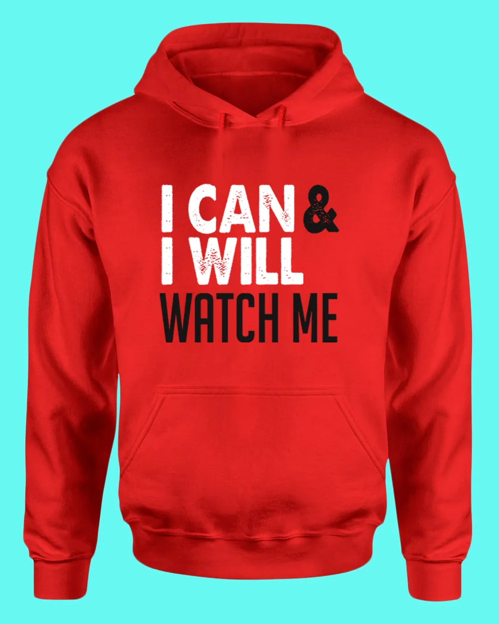 I can and I Will, Watch me hoodie, Motivational hoodies