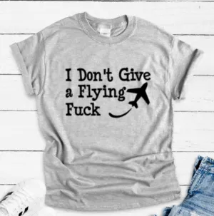 I Don't Give a Flying F*ck Gray Short Sleeve Unisex T-shirt