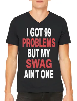 I Got 99 Problems But My Swag Ain't One Men's V-neck T-shirt