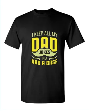 I keep all my dad jokes in a dad base t-shirt, daddy tees