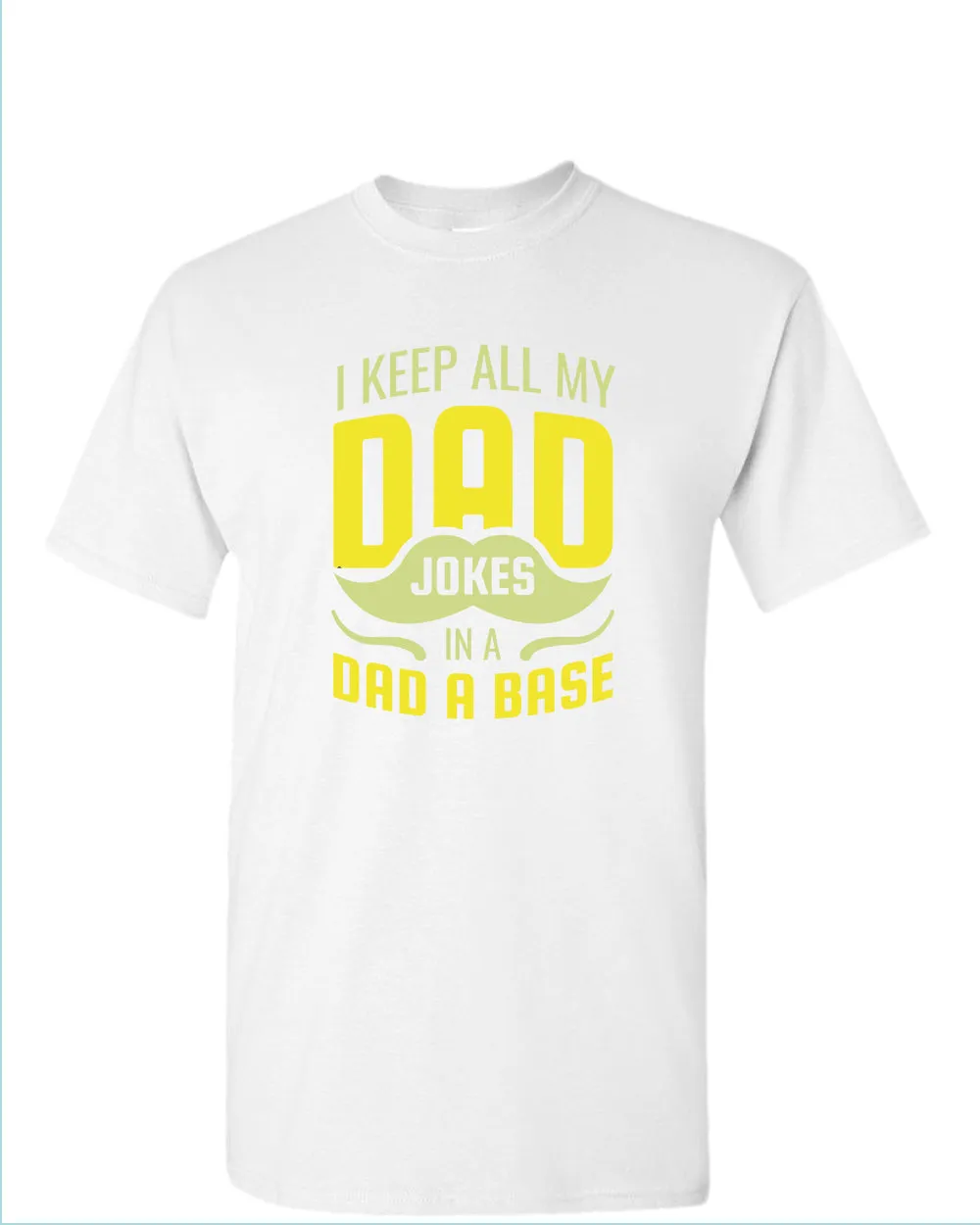 I keep all my dad jokes in a dad base t-shirt, daddy tees
