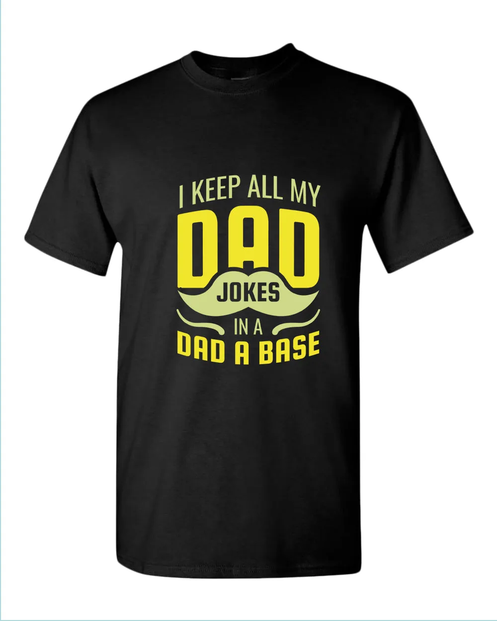 I keep all my dad jokes in a dad base t-shirt, daddy tees