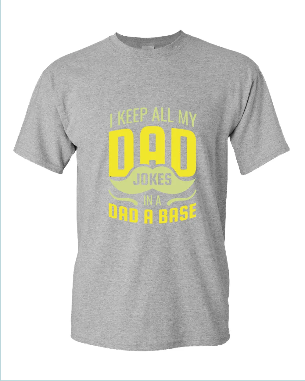 I keep all my dad jokes in a dad base t-shirt, daddy tees