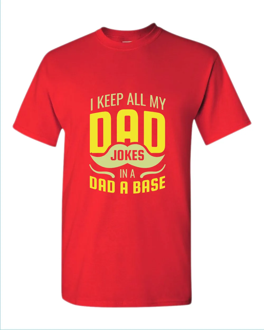 I keep all my dad jokes in a dad base t-shirt, daddy tees