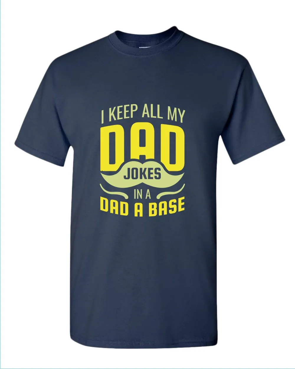 I keep all my dad jokes in a dad base t-shirt, daddy tees