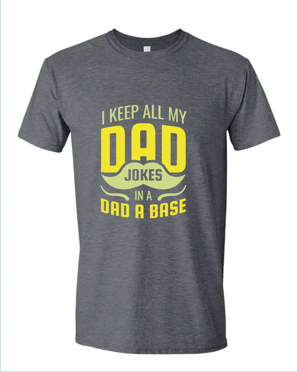 I keep all my dad jokes in a dad base t-shirt, daddy tees