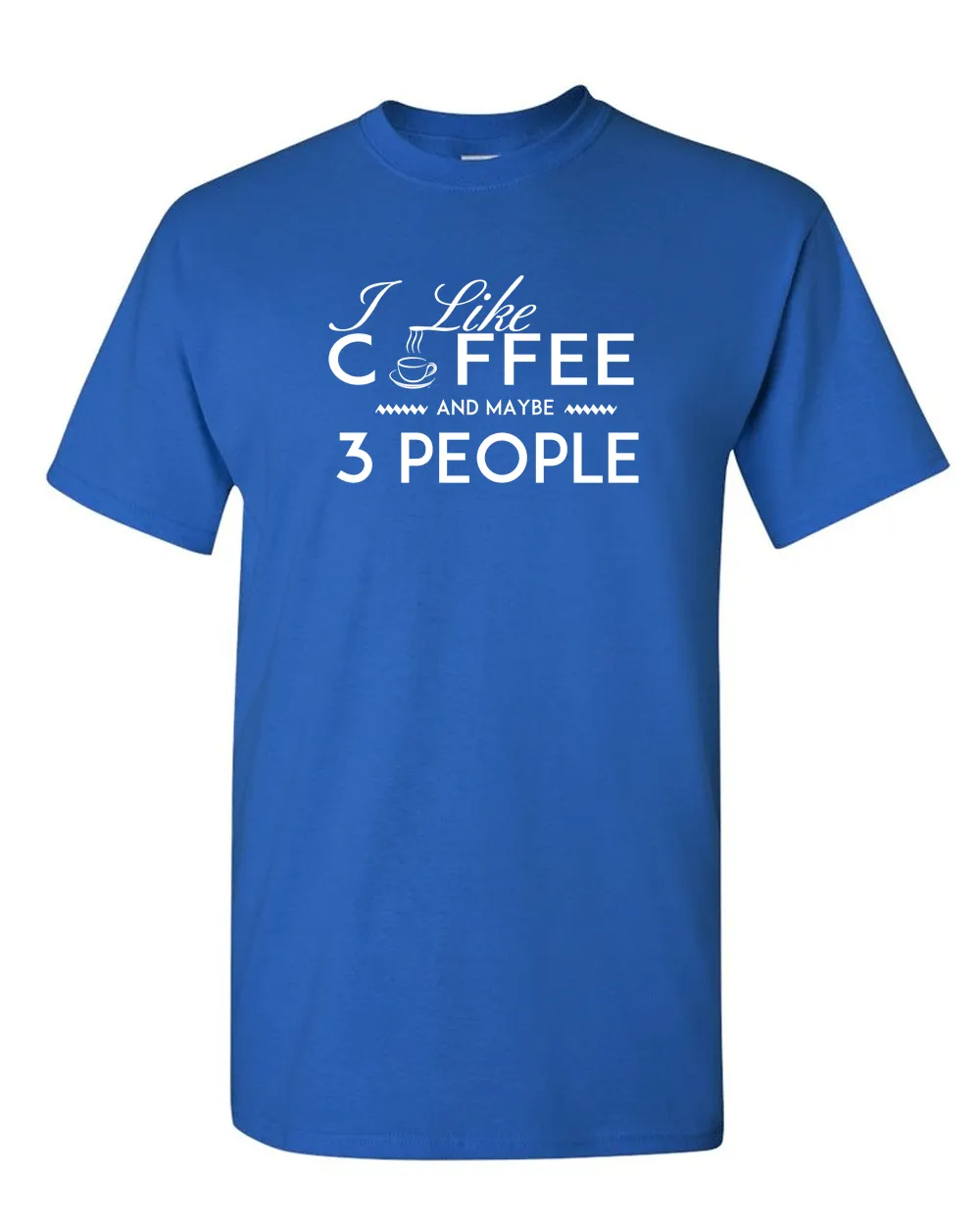 I Like Coffee and Maybe 3 People T-shirt Funny Sarcastic T-Shirt