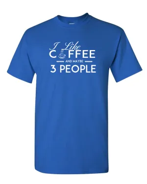 I Like Coffee and Maybe 3 People T-shirt Funny Sarcastic T-Shirt