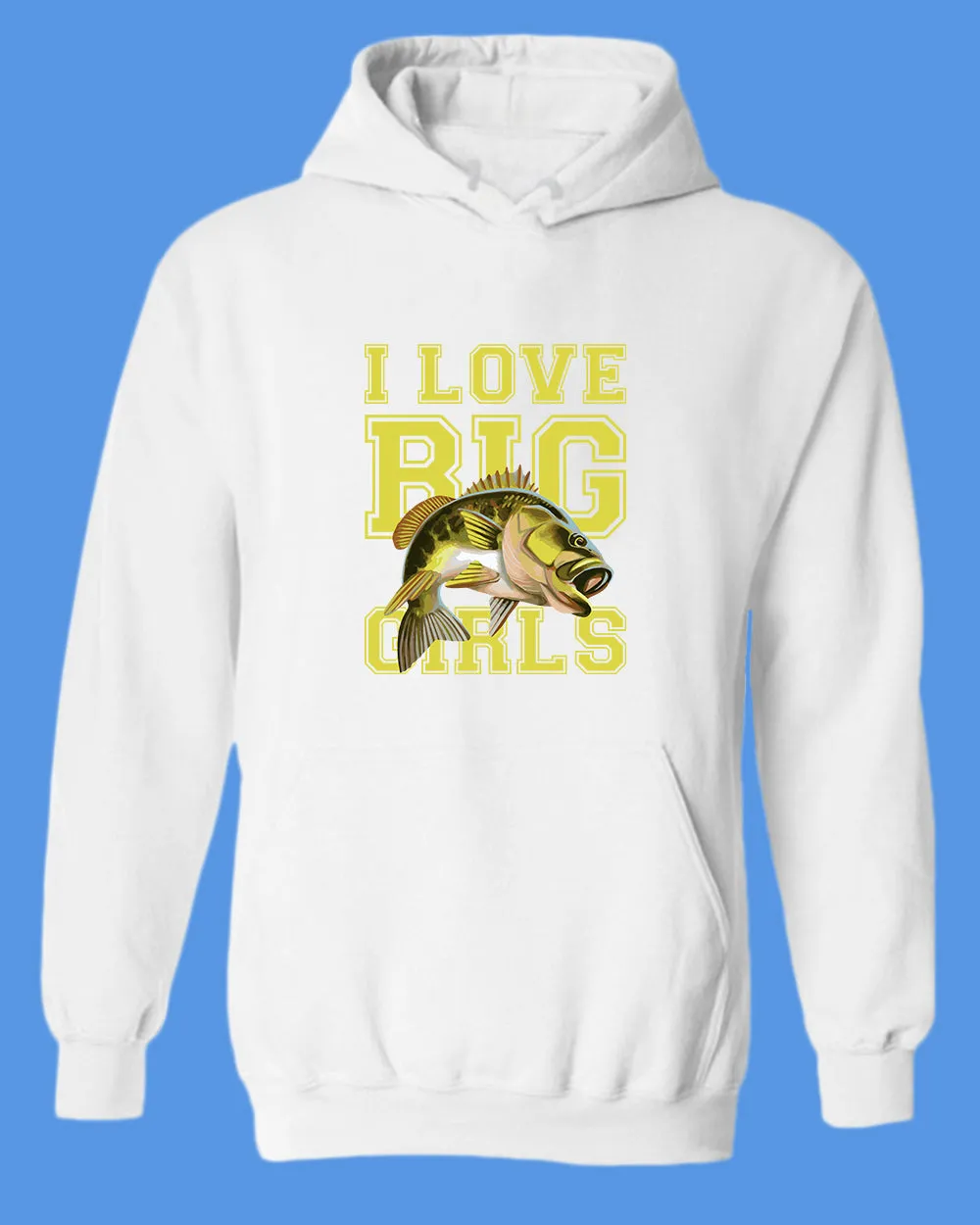 I love big girls fishing hoodie