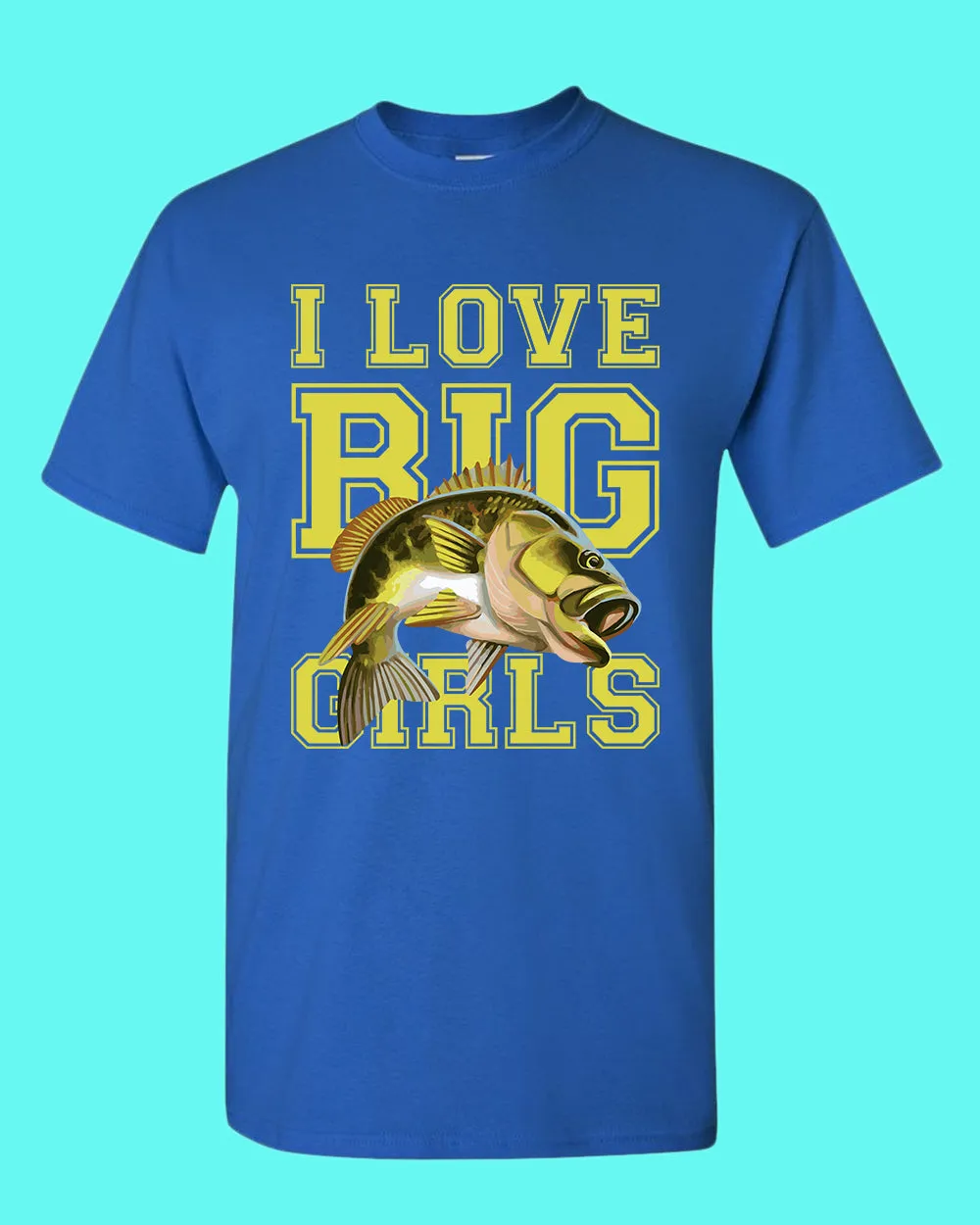I love big girls fishing t-shirt