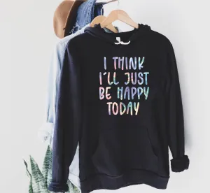 I Think I'll Just Be Happy Today Pastel Tie Dye Hoodie | Soft Unisex Fleece Hoodie