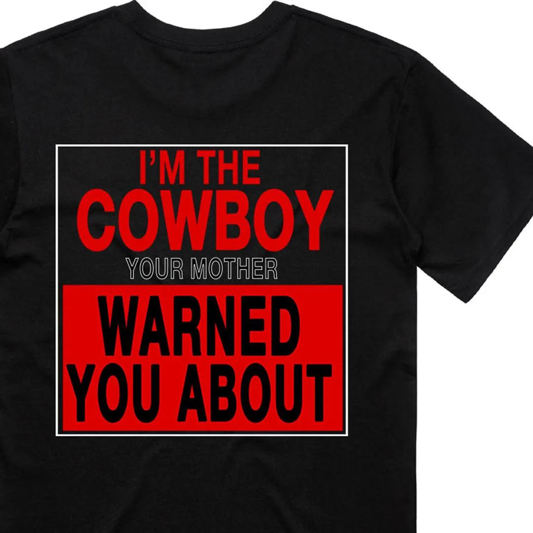 I'm The Cowboy Your Mother Warned You About T-Shirt