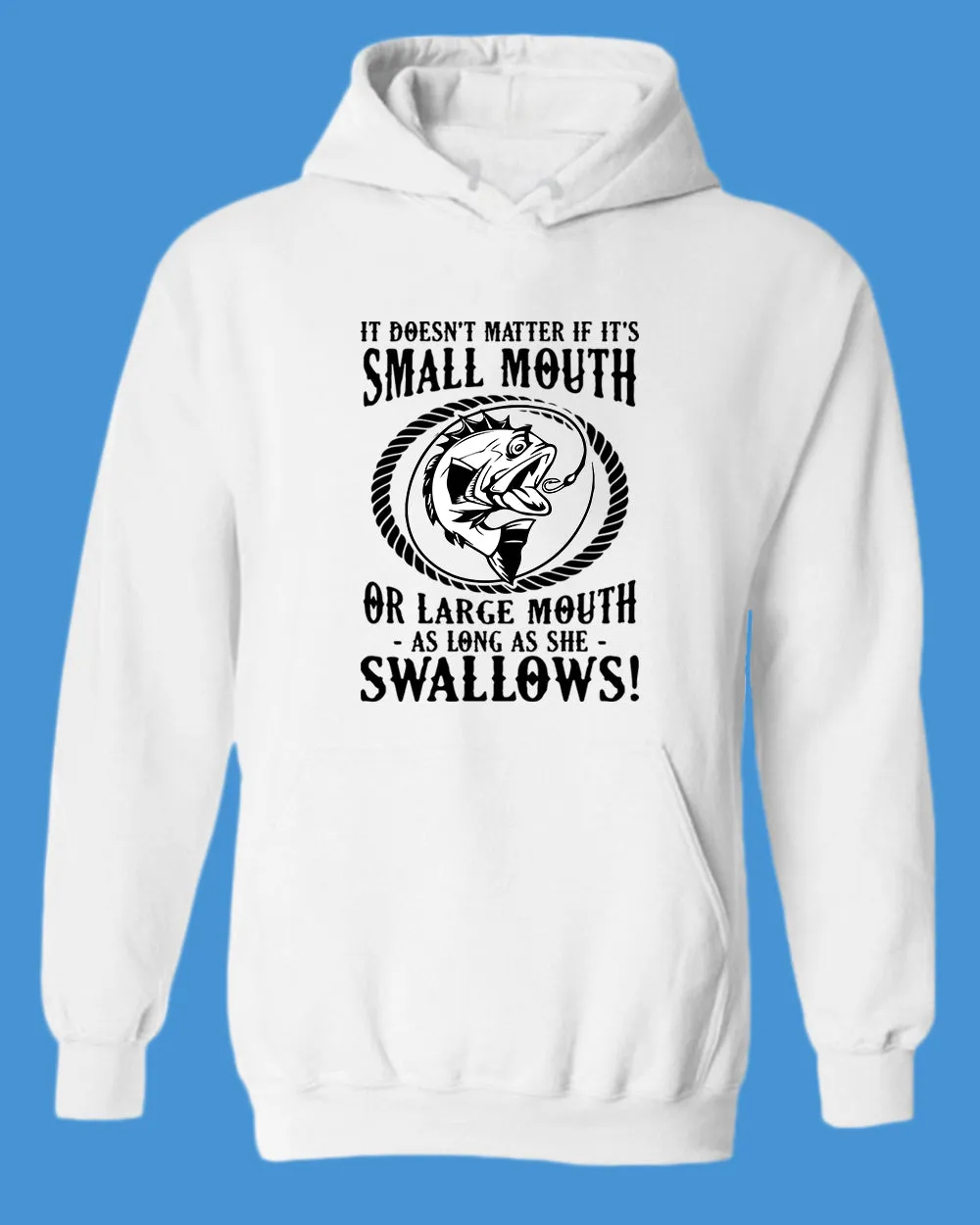 It doesn't matter if it's small or large mouth Fishing hoodie
