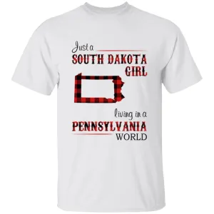 Just A South Dakota Girl Living In A Pennsylvania World T-shirt