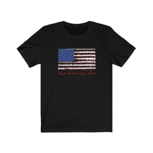 KEEP DEMOCRACY ALIVE - Unisex Short Sleeve Tee