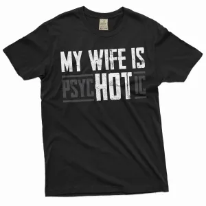 Men's Funny hot psychotic wife T-shirt valentine's day husband gift tee shirt funny saying tee