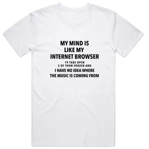 My mind is like an internet browser T-Shirt