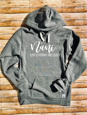 Nani Sweatshirt - Like a Grandma Only Cooler Sweatshirt - Nani Gift For Grandma Triblend Fleece Pullover Hoodie