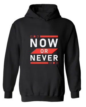 Now or never hoodie, motivational hoodie, inspirational hoodies, casual hoodies