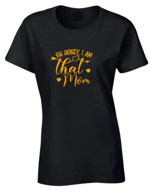 Oh Honey, i am that mom t-shirt