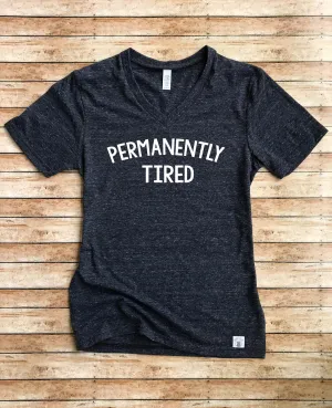 Permanently Tired Shirt - Mom Life Shirt - Funny Mom Shirt - Funny T Shirt - Tired Shirt - Funny Shirts Unisex Tri-Blend V- Neck T Shirt