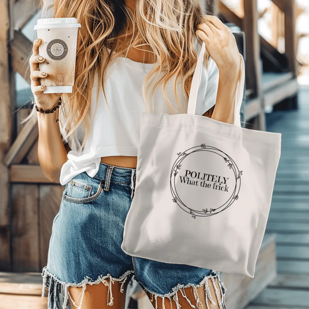 Politely, What the Frick Tote Bag