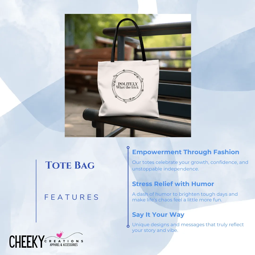 Politely, What the Frick Tote Bag