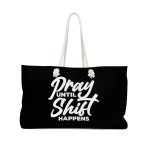 Pray Until Shift Happens Black Weekender Bag