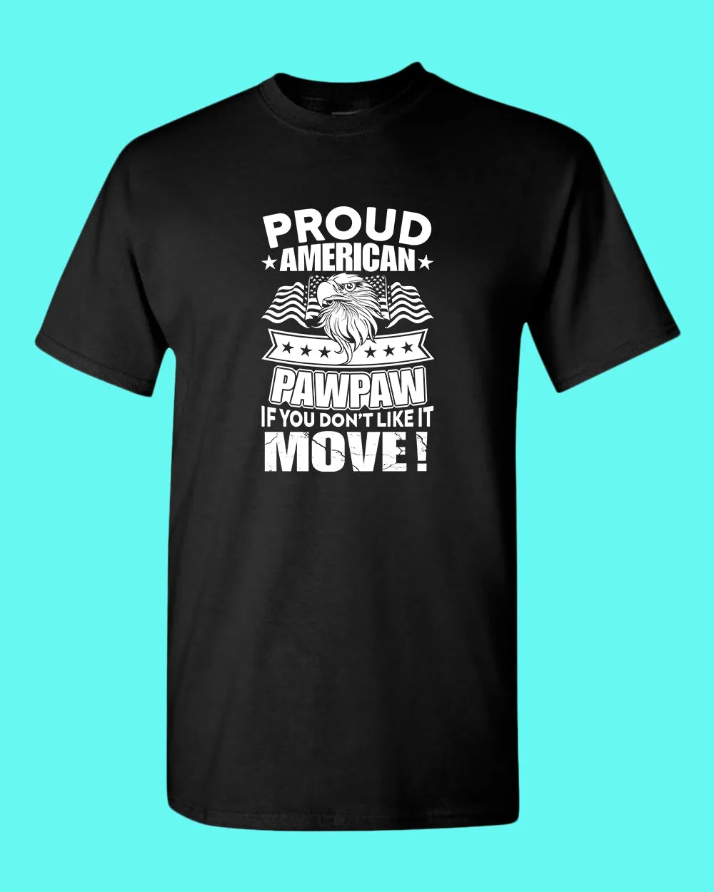 Proud American PawPaw if you don't like it Move T-shirt