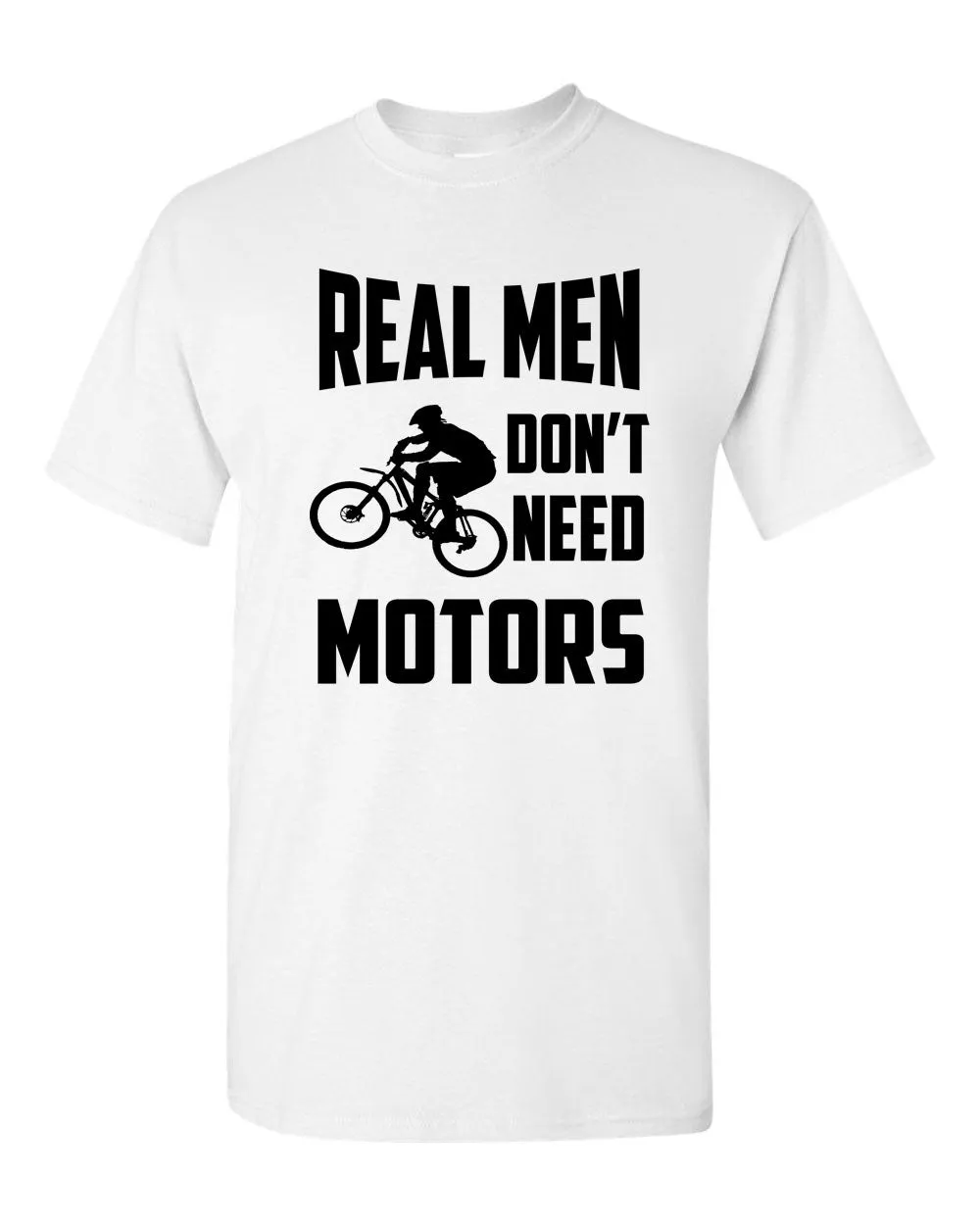 Real Men Don't need motors t-shirt bike cyclist tee