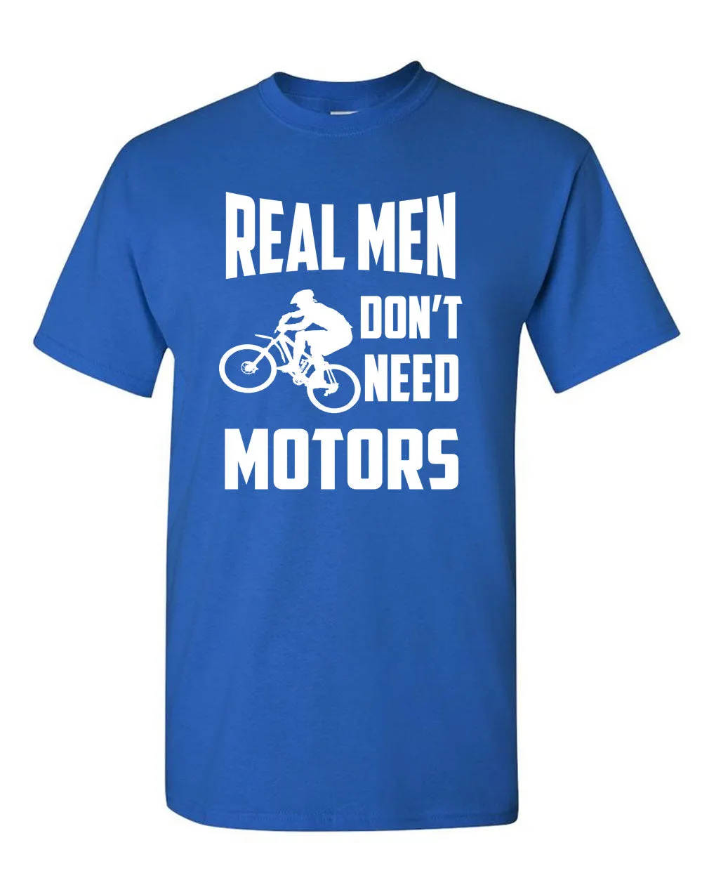 Real Men Don't need motors t-shirt bike cyclist tee
