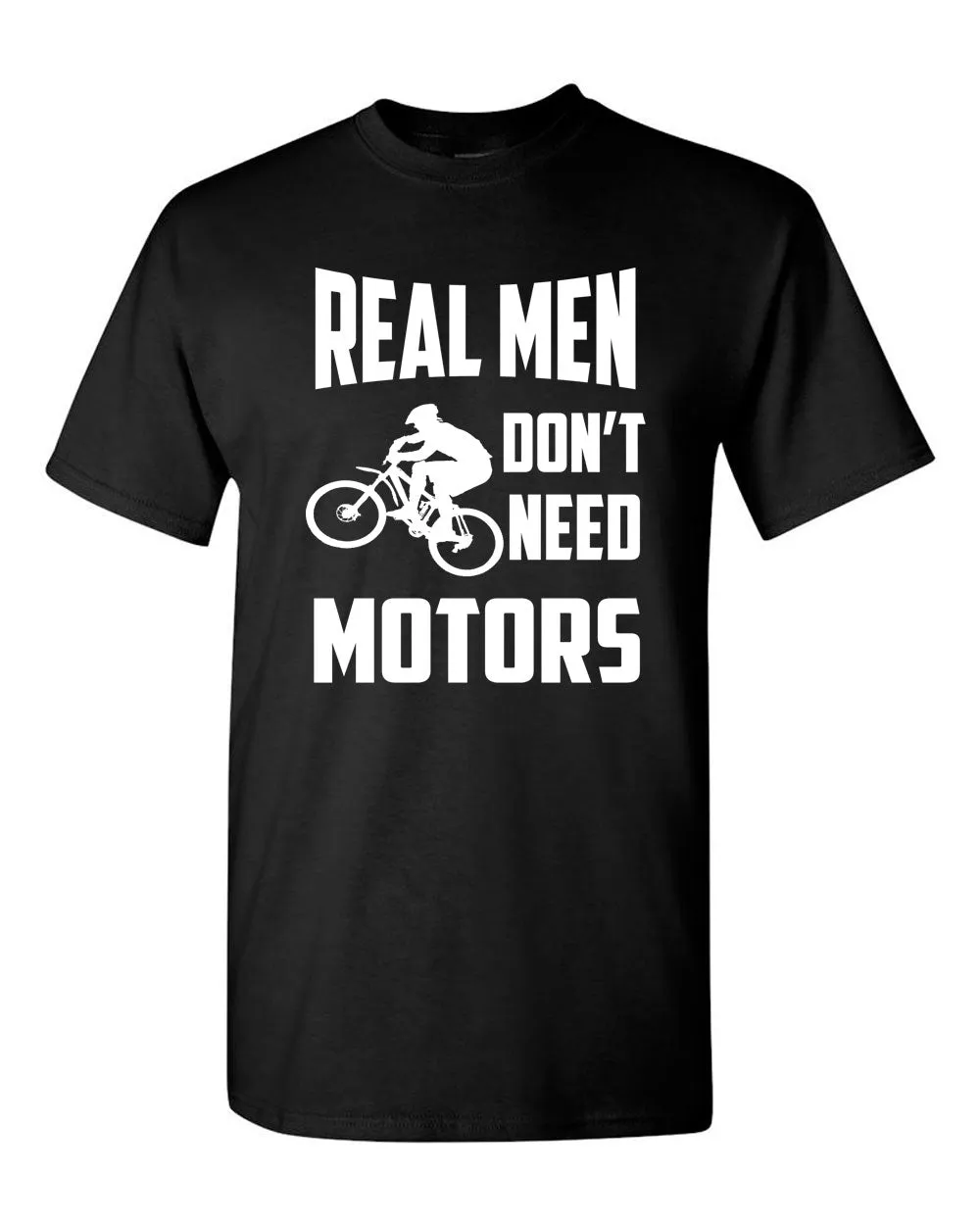 Real Men Don't need motors t-shirt bike cyclist tee